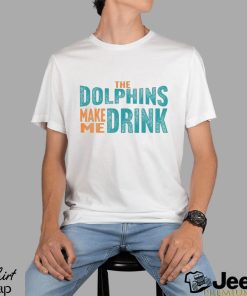 Miami Football Fan Dolphins Make Me DRINK Funny Shirt