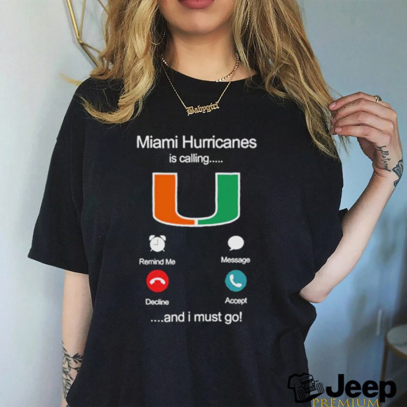 Miami Hurricanes Is Calling And I Must Go Shirt