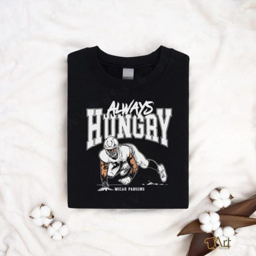 Micah Parsons Dallas Cowboys always hungry art shirt