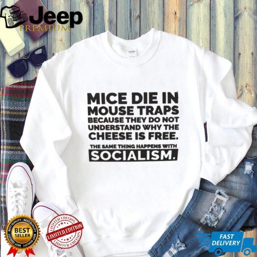 Mice Die In Mouse Traps Because They Don’t Understand Why The Cheese Is Free Shirt