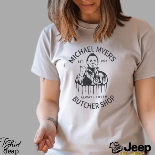 Michael Butcher Shop Merch, Michael Butcher Est 1978 Always Fresh Shirt, Horror Movie Michael Myers Sweatshirt, Michael Myers Kill Kids Hoodie