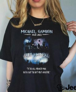 Michael Gambon 1940 2023 Albus Dumbledore To The Well – Organized Mind, Death Í But The Next Great Adventure Shirt