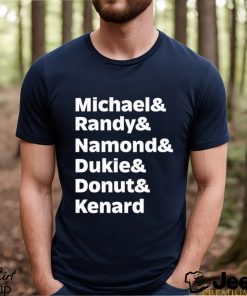 Michael Randy Namond Dukie Donut Kenard Shirt