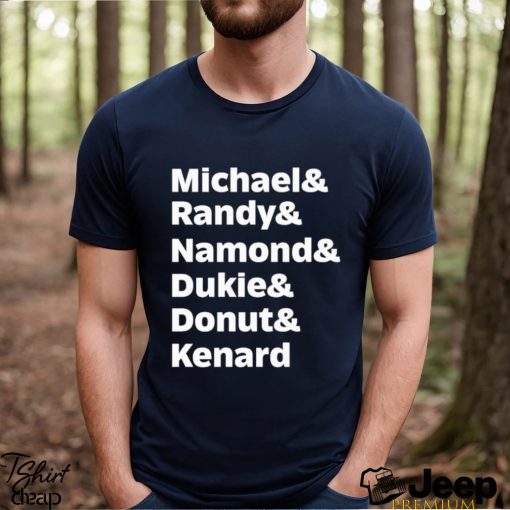 Michael Randy Namond Dukie Donut Kenard Shirt