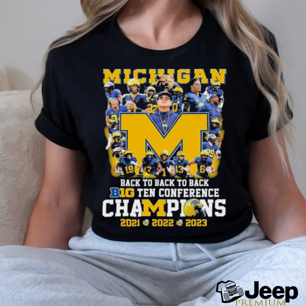 Michigan Football Team Back To Back To Back B10 Champions 2021 2022 2023  Shirt - teejeep