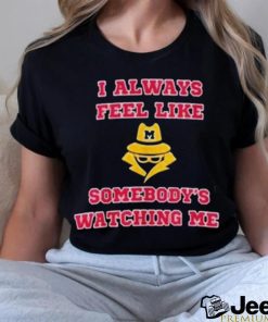 Michigan I Always Feel Like Somebody’s Watching Me Shirt