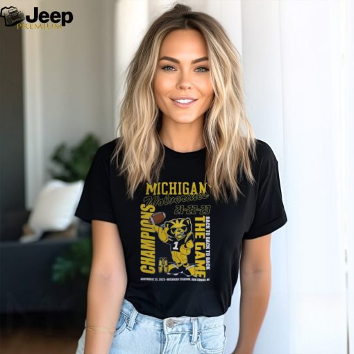 Michigan Wolverines 21 22 23 Back To Back To Back The Game Champions November 25, 2023 Michigan Stadium, Ann Arbor, Mi T Shirt