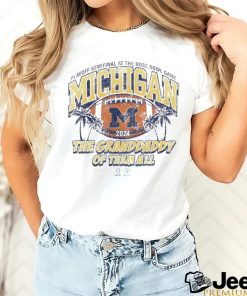 Michigan Wolverines CFP playoff semifinal at the Rose bowl game the granddaddy of them all shirt