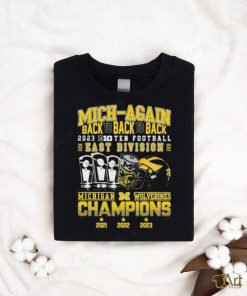 Michigan Wolverines Mich Again Back To Back To Back 2023 B10 Football East Division Champions Shirt