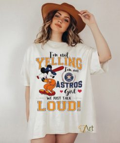 Mickey Mouse I’m Not Yelling I’m An Astros Girl We Just Talk Loud Shirt