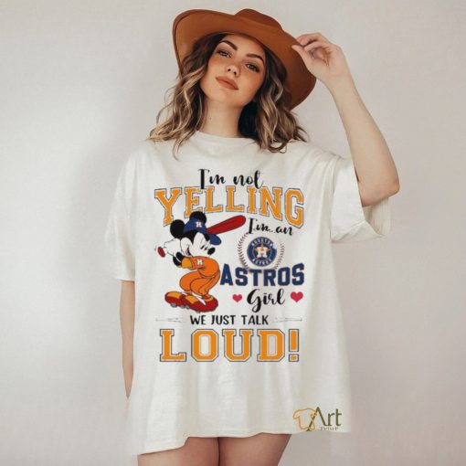 Mickey Mouse I’m Not Yelling I’m An Astros Girl We Just Talk Loud Shirt