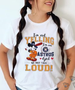 Mickey Mouse I'm Not Yelling I'm An Astros Girl We Just Talk Loud Shirt,  hoodie, sweater and long sleeve