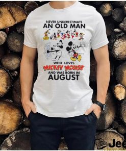 Mickey Mouse Never Underestimate An Old Man Who Loves Mickey Mouse And Was Born In August Shirt