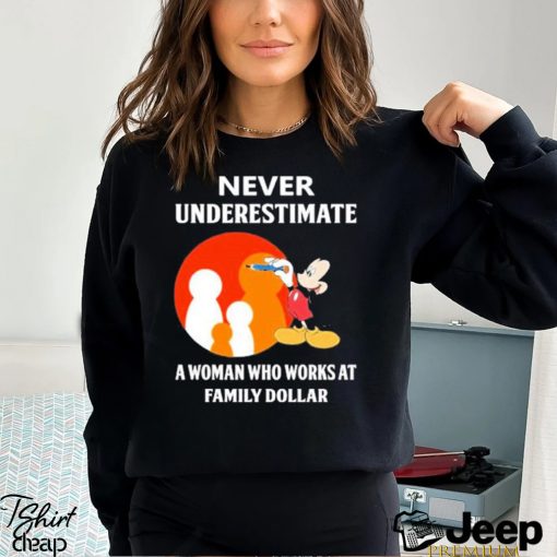 Mickey Mouse Never underestimate a woman who works at family Dollar shirt