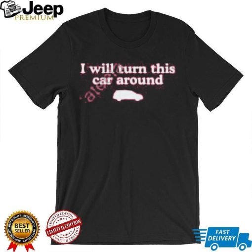 Middleclassfancy I Will Turn This Car Around Long Sleeve T Shirt