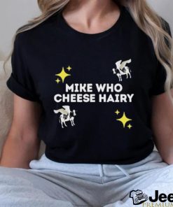 Mike Who Cheese Hairy shirt