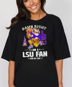 Mike the Tiger damn right I am a LSU fan win or lose shirt