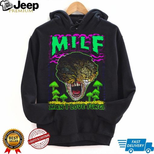 Milf Man I Love Fungi Shirt