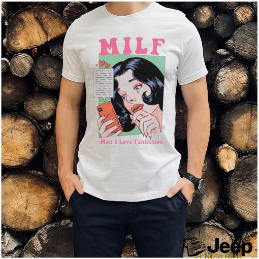 Milf man I love fanfiction shirt