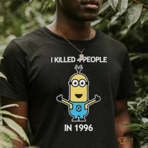 Minion I Killed 4 People In 1996 T Shirt