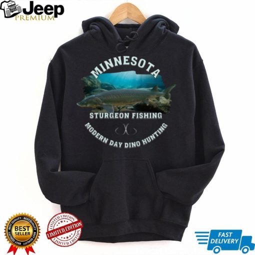 Minnesota Sturgeon Fishing Modern Day Dino Hunting Sweatshirt