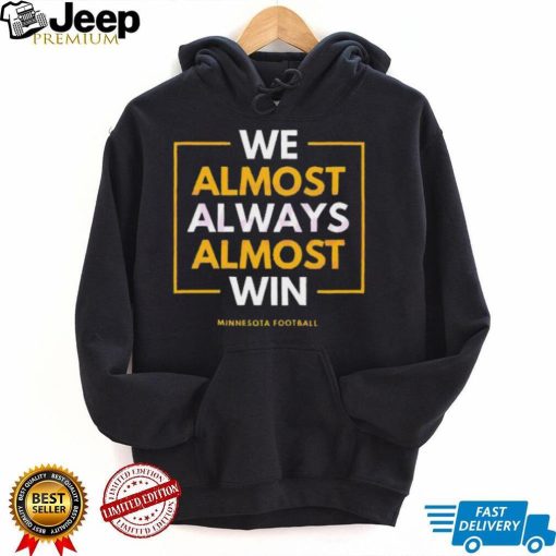 Minnesota vikings we almost always win 2023 shirt