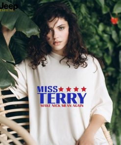 Miss terry make nick mean again shirt