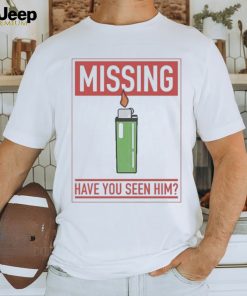 Missing Lighter Have You Seen Him Shirt