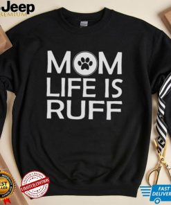 Mom Life Is Ruff Shirt