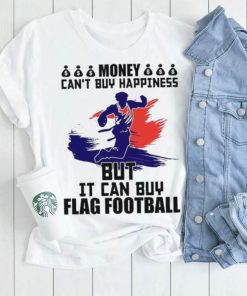 Money can’t buy happiness but it can buy flag football shirt