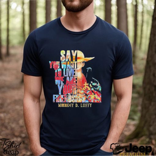 Monkey D Luffy Say You Want To Live We Are Your Friends Retro Shirt