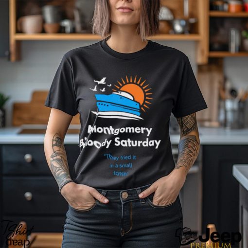 Montgomery Bloody Saturday shirt