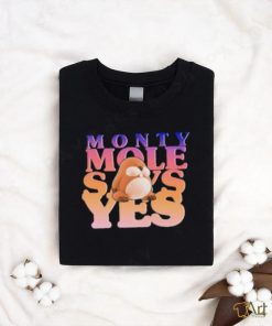 Monty Mole Says Yes Shirt