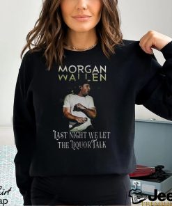 Morgan Wallen Last Night We Let The Liquor Talk World Tour 2023 shirt