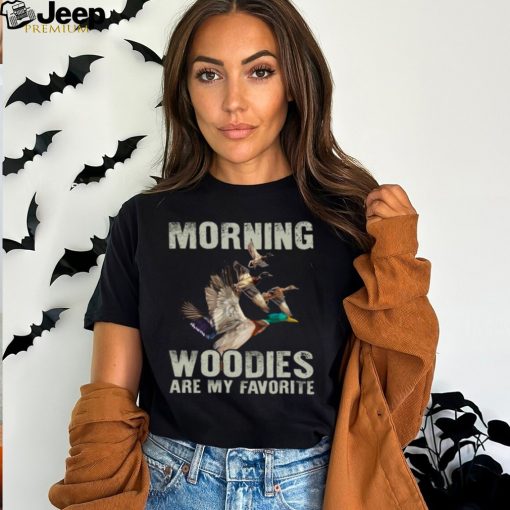 Morning Woodies Are My Favorite T Shirt