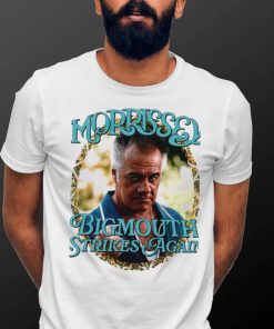 Morrissey Bigmouth strikes again meme shirt