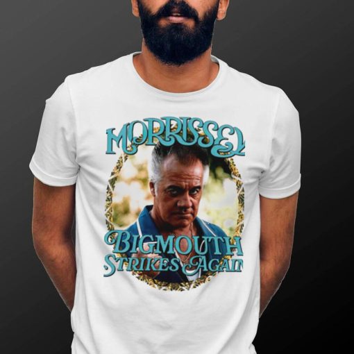 Morrissey Bigmouth strikes again meme shirt