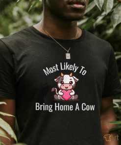 Most Likely To Bring Home A Cow Shirt Adult Cow Lovers T Shirt