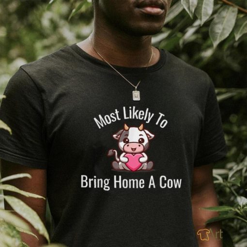 Most Likely To Bring Home A Cow Shirt Adult Cow Lovers T Shirt