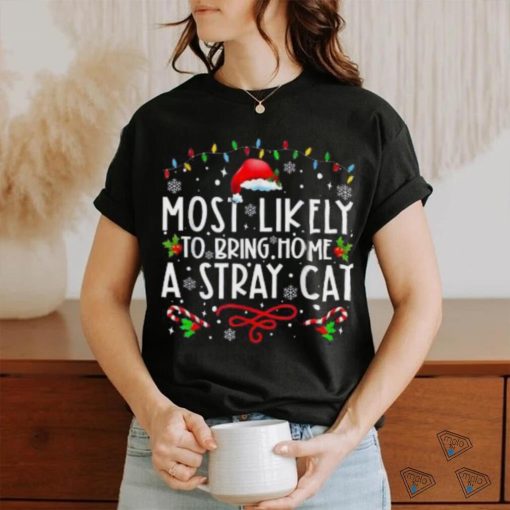 Most Likely To Bring Home A Stray Cat christmas Matching Shirt