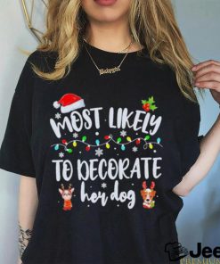 Most Likely To Decorate Her Dog Family Christmas Pajamas 2023 Shirt