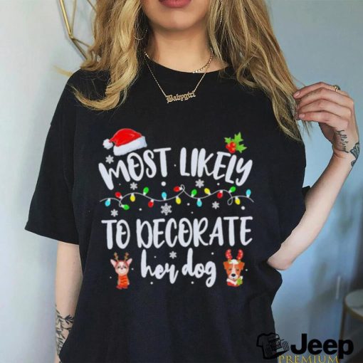 Most Likely To Decorate Her Dog Family Christmas Pajamas 2023 Shirt