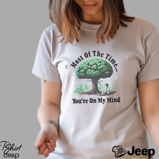 Most Of The Time You’re On My Mind Jeremy Zucker 2023 Shirt