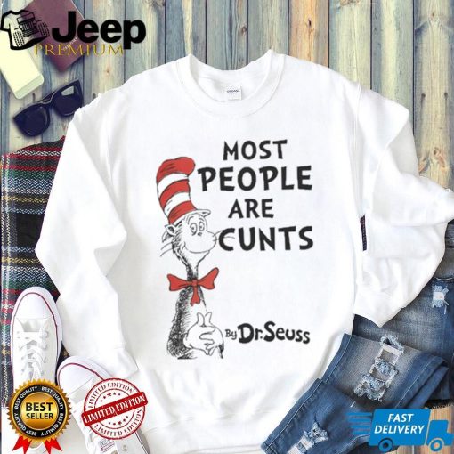 Most People Are Cunts By Dr Seuss shirt