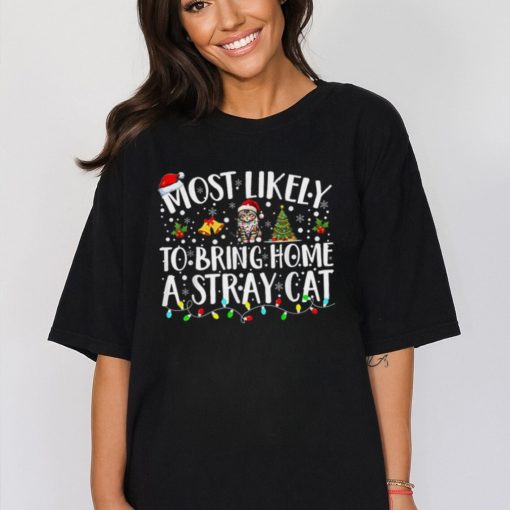 Most likely to bring home a stray cat Christmas Shirt