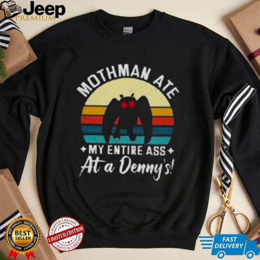 Mothman Ate My Entire Ass At A Denny’s T Shirt