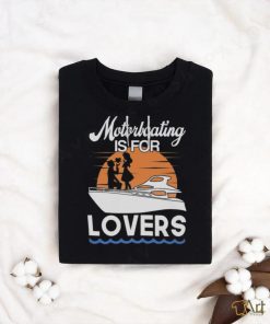 Motorboating Is For Lovers T Shirt