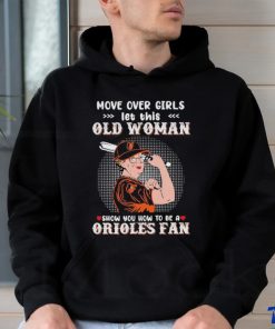 Move Over Girls Let This Old Woman Show You How To Be A Orioles Fan Shirt