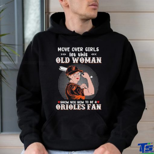 Move Over Girls Let This Old Woman Show You How To Be A Orioles Fan Shirt