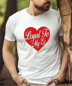 Moximimi Loyal To My Ex Tee Shirt